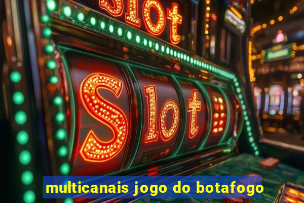 multicanais jogo do botafogo